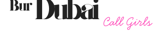 Bur Dubai Call Girls